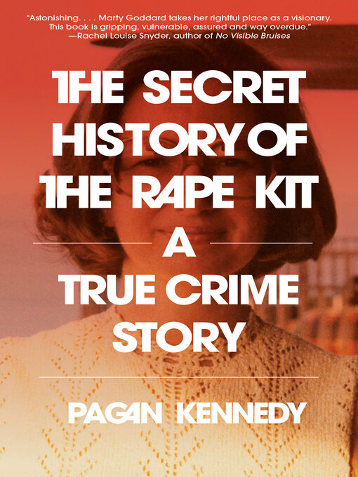 Title details for The Secret History of the Rape Kit by Pagan Kennedy - Available